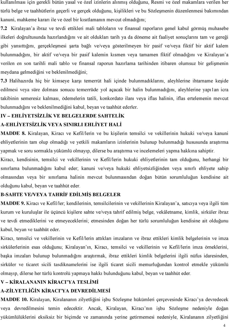 2 Kiralayan a ibraz ve tevdi ettikleri mali tabloların ve finansal raporların genel kabul görmüş muhasebe ilkeleri doğrultusunda hazırlandığını ve ait oldukları tarih ya da döneme ait faaliyet