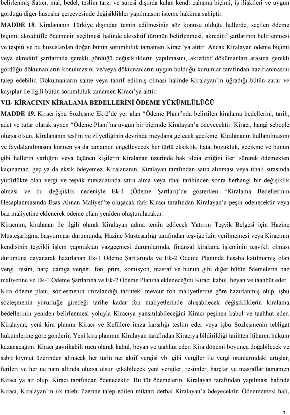 Kiralananın Türkiye dışından temin edilmesinin söz konusu olduğu hallerde, seçilen ödeme biçimi, akreditifle ödemenin seçilmesi halinde akreditif türünün belirlenmesi, akreditif şartlarının