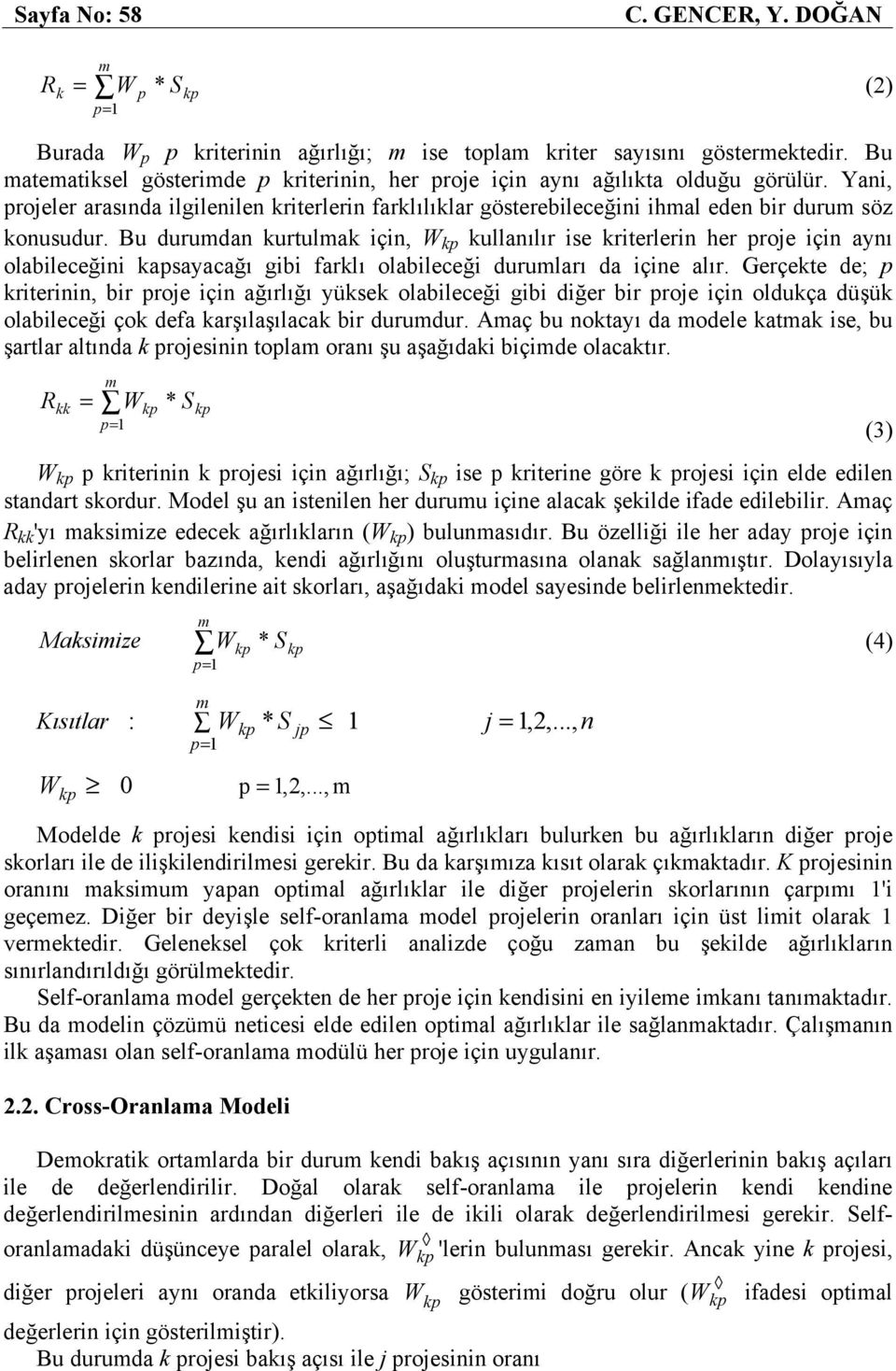 Bu durumda kurtulmak içi, W kullaılır ise kriterleri her proje içi ayı olabileceğii kapsayacağı gibi farklı olabileceği durumları da içie alır.