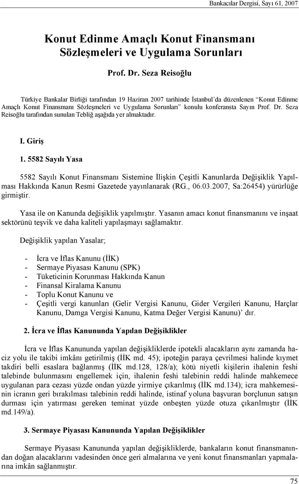 Prof. Dr. Seza Reisoğlu tarafından sunulan Tebliğ aşağıda yer almaktadır. I. Giriş 1.