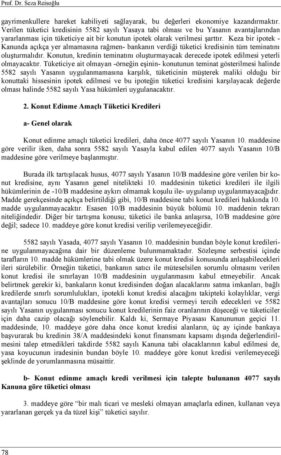 Keza bir ipotek - Kanunda açıkça yer almamasına rağmen- bankanın verdiği tüketici kredisinin tüm teminatını oluşturmalıdır.