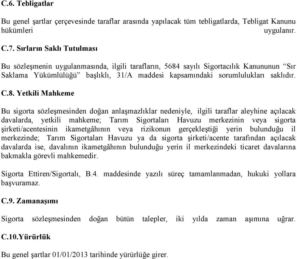 sayılı Sigortacılık Kanununun Sır Saklama Yükümlülüğü başlıklı, 31/A maddesi kapsamındaki sorumlulukları saklıdır. C.8.