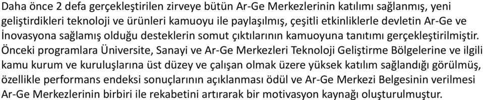 Önceki programlara Üniversite, Sanayi ve Ar-Ge Merkezleri Teknoloji Geliştirme Bölgelerine ve ilgili kamu kurum ve kuruluşlarına üst düzey ve çalışan olmak üzere yüksek