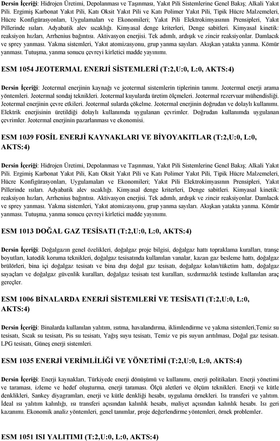 Yakıt Pillerinde ısıları. Adyabatik alev sıcaklığı. Kimyasal denge kriterleri, Denge sabitleri. Kimyasal kinetik: reaksiyon hızları, Arrhenius bağıntısı. Aktivasyon enerjisi.