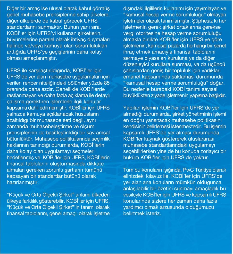 amaçlanm flt r. UFRS ile karfl laflt r ld nda, KOB ler için UFRS de yer alan muhasebe uygulamalar için verilen rehber niteli indeki bölümler yüzde 85 oran nda daha azd r.