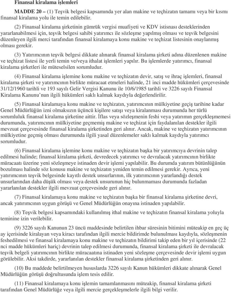 ilgili merci tarafından finansal kiralamaya konu makine ve teçhizat listesinin onaylanmı olması gerekir.