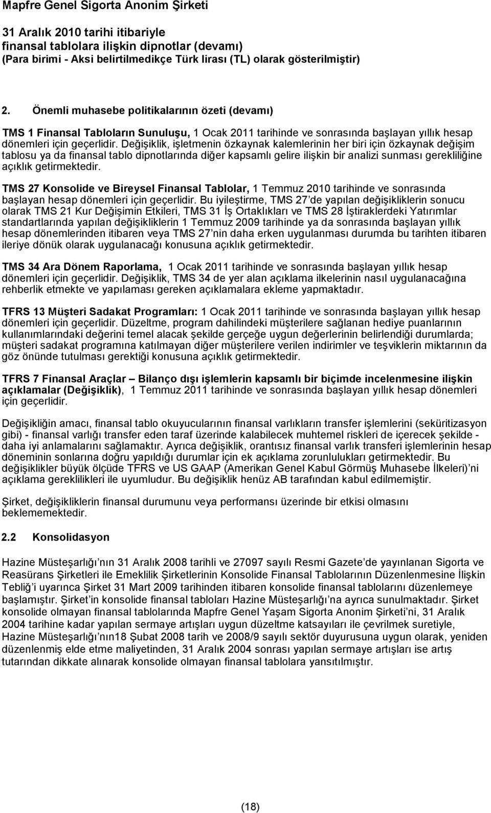 getirmektedir. TMS 27 Konsolide ve Bireysel Finansal Tablolar, 1 Temmuz 2010 tarihinde ve sonrasında başlayan hesap dönemleri için geçerlidir.