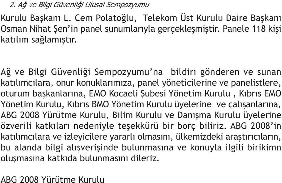 Kýbrýs EMO Yönetim Kurulu, Kýbrýs BMO Yönetim Kurulu üyelerine ve çalýþanlarýna, ABG 2008 Yürütme Kurulu, Bilim Kurulu ve Danýþma Kurulu üyelerine özverili katkýlarý nedeniyle teþekkürü bir