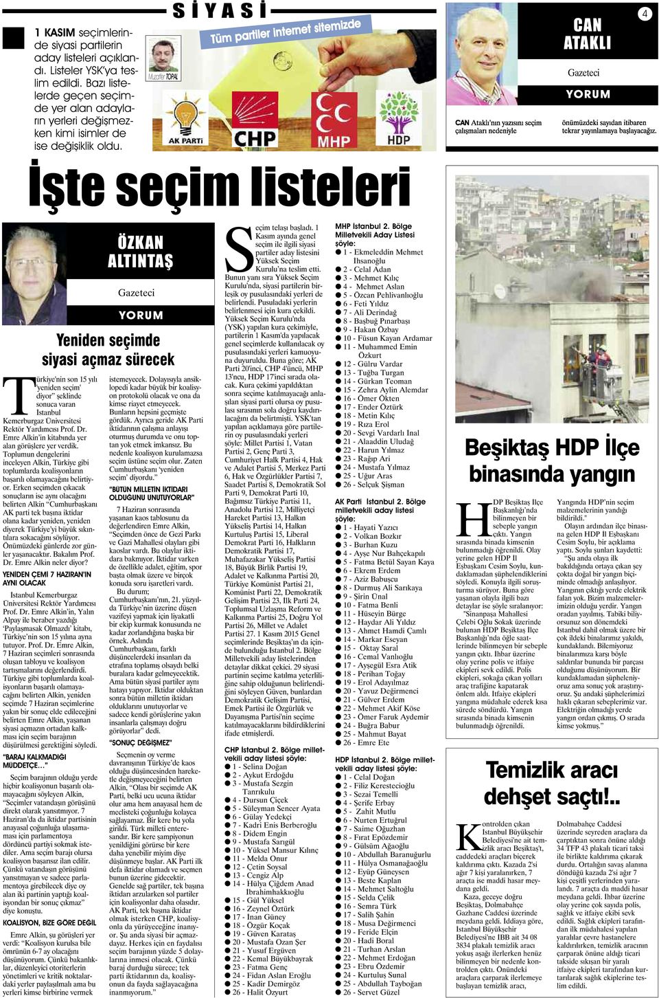 Muzaffer TOPAL S İ Y A S İ Tüm partiler internet sitemizde CAN ATAKLI Gazeteci 4 İşte seçim listeleri Türkiye'nin son 15 yılı 'yeniden seçim' diyor şeklinde sonuca varan İstanbul Kemerburgaz