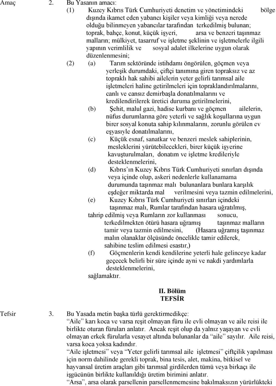 bulunan; toprak, bahçe, konut, küçük işyeri, arsa ve benzeri taşınmaz malların; mülkiyet, tasarruf ve işletme şeklinin ve işletmelerle ilgili yapının verimlilik ve sosyal adalet ilkelerine uygun