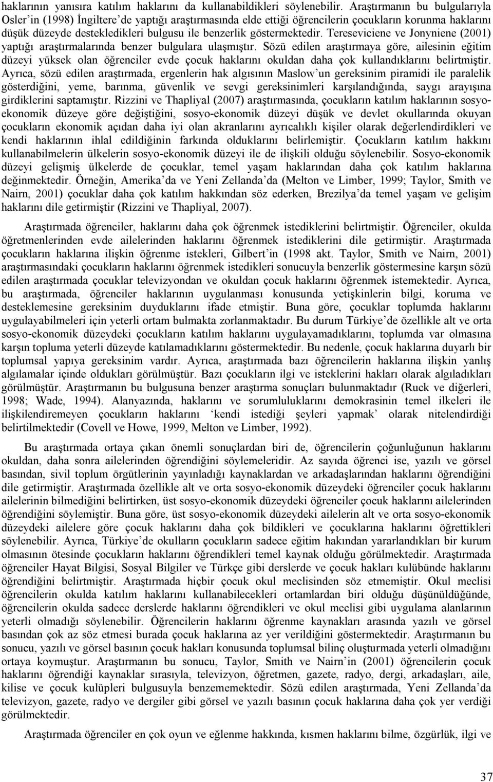 göstermektedir. Tereseviciene ve Jonyniene (2001) yaptığı araştırmalarında benzer bulgulara ulaşmıştır.