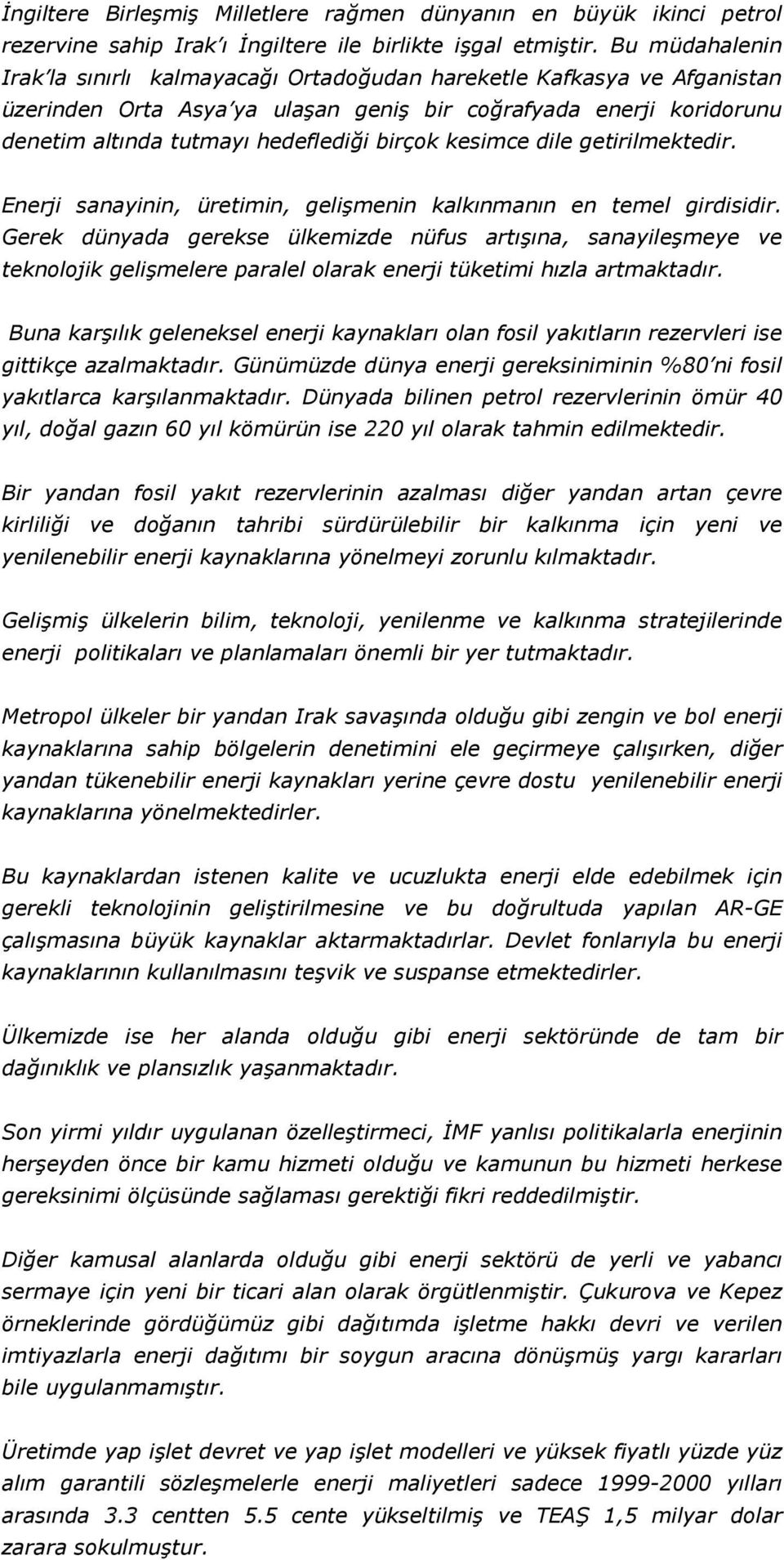 kesimce dile getirilmektedir. Enerji sanayinin, üretimin, gelişmenin kalkınmanın en temel girdisidir.