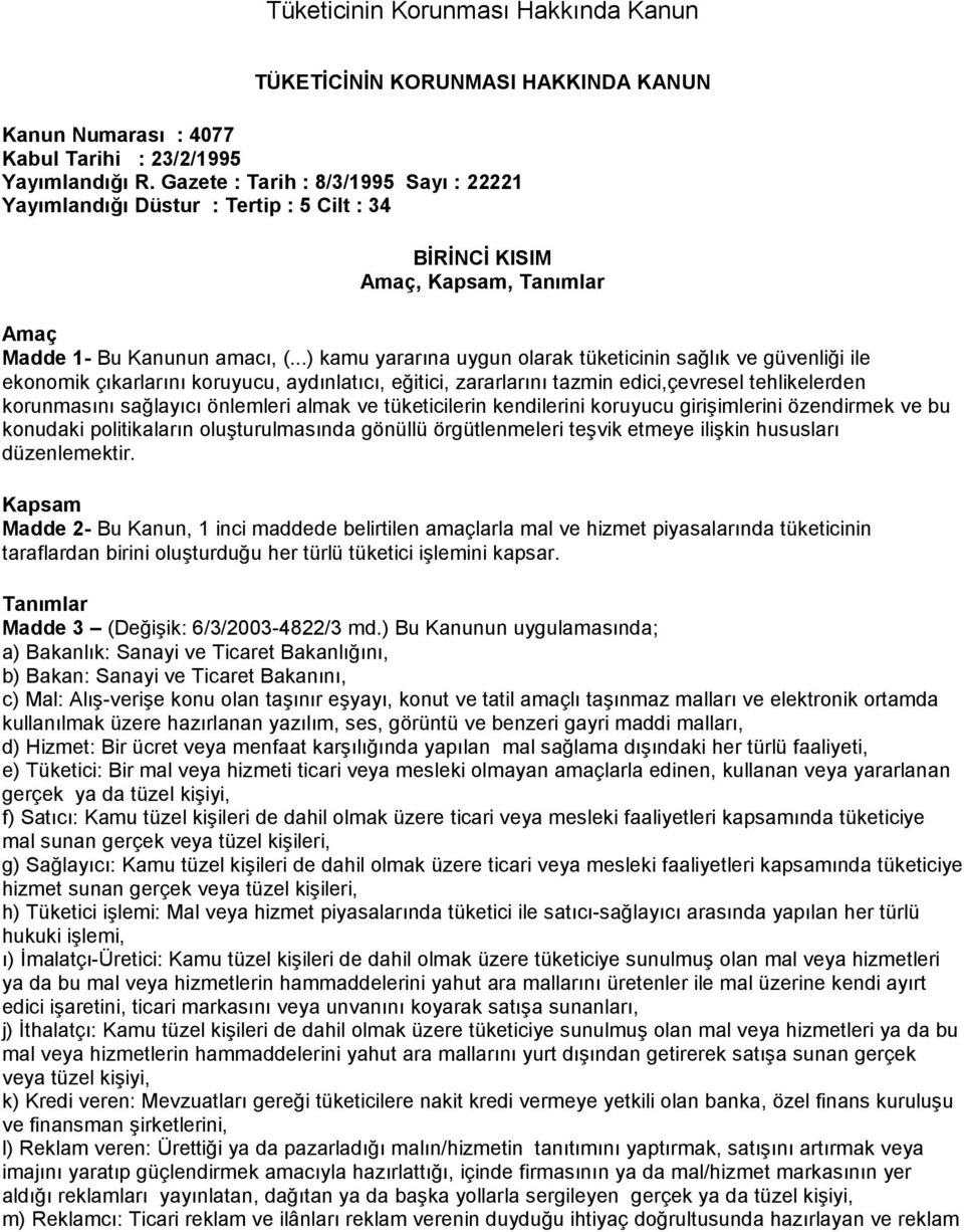 ..) kamu yararına uygun olarak tüketicinin sağlık ve güvenliği ile ekonomik çıkarlarını koruyucu, aydınlatıcı, eğitici, zararlarını tazmin edici,çevresel tehlikelerden korunmasını sağlayıcı önlemleri