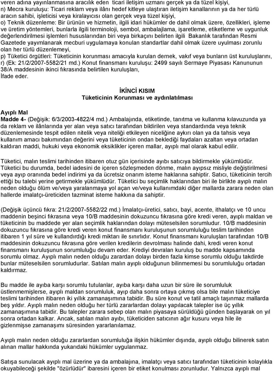 yöntemleri, bunlarla ilgili terminoloji, sembol, ambalajlama, işaretleme, etiketleme ve uygunluk değerlendirilmesi işlemleri hususlarından biri veya birkaçını belirten ilgili Bakanlık tarafından