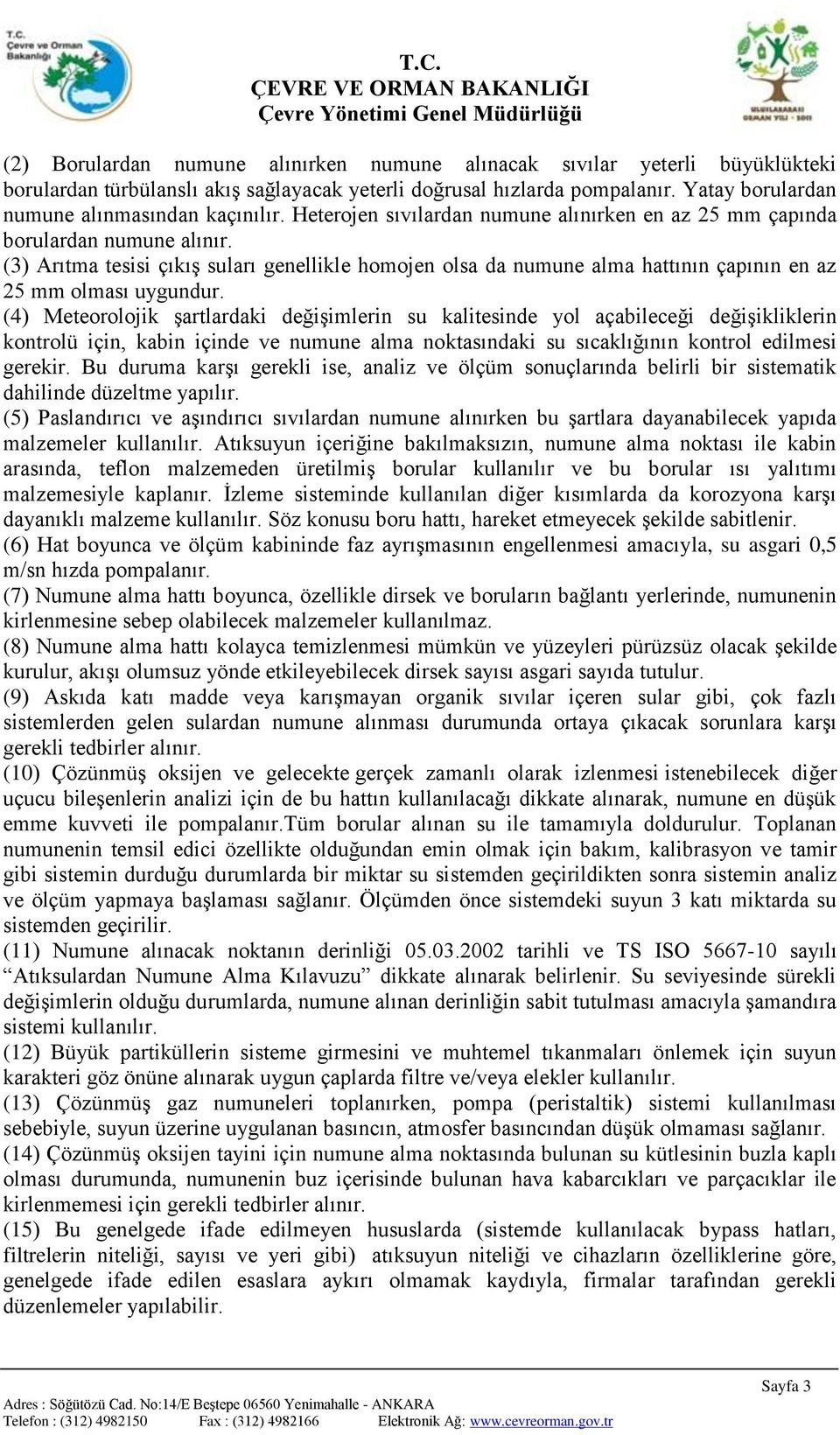 (3) Arıtma tesisi çıkış suları genellikle homojen olsa da numune alma hattının çapının en az 25 mm olması uygundur.