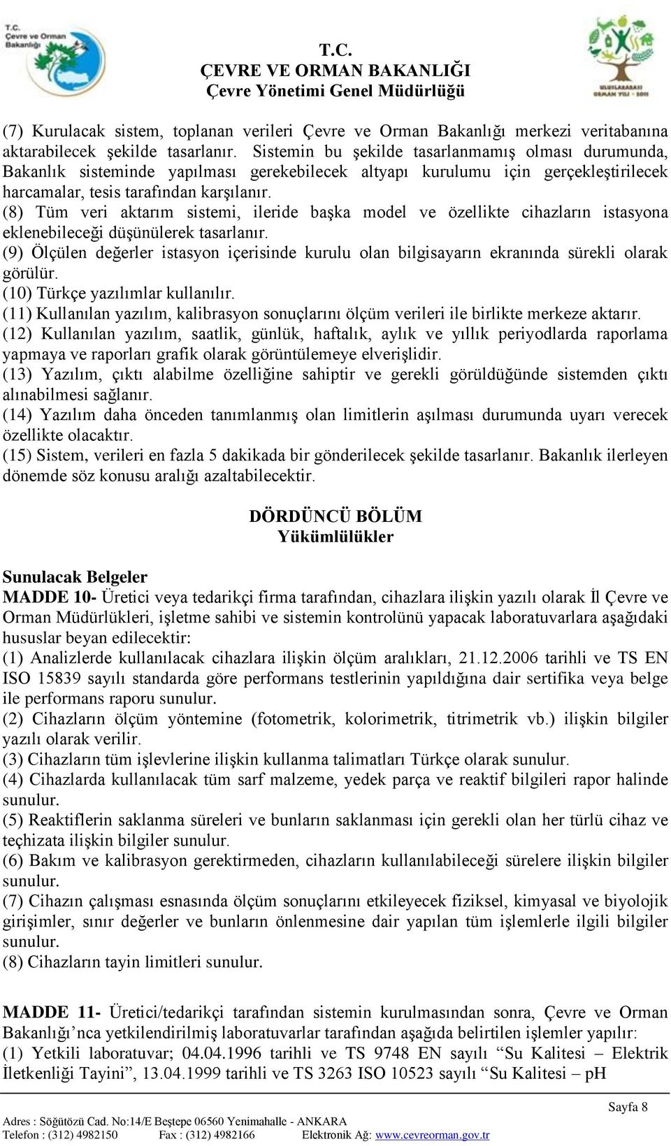 (8) Tüm veri aktarım sistemi, ileride başka model ve özellikte cihazların istasyona eklenebileceği düşünülerek tasarlanır.