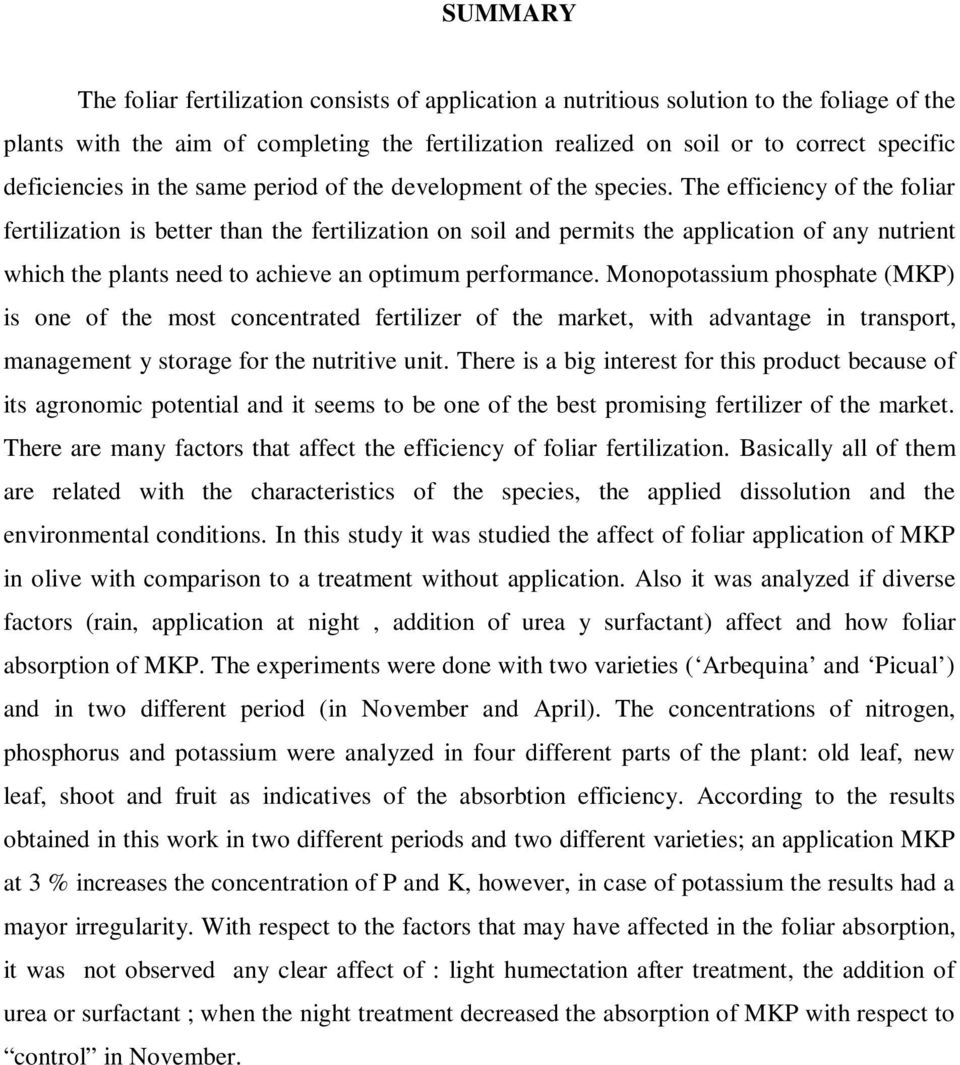 The efficiency of the foliar fertilization is better than the fertilization on soil and permits the application of any nutrient which the plants need to achieve an optimum performance.