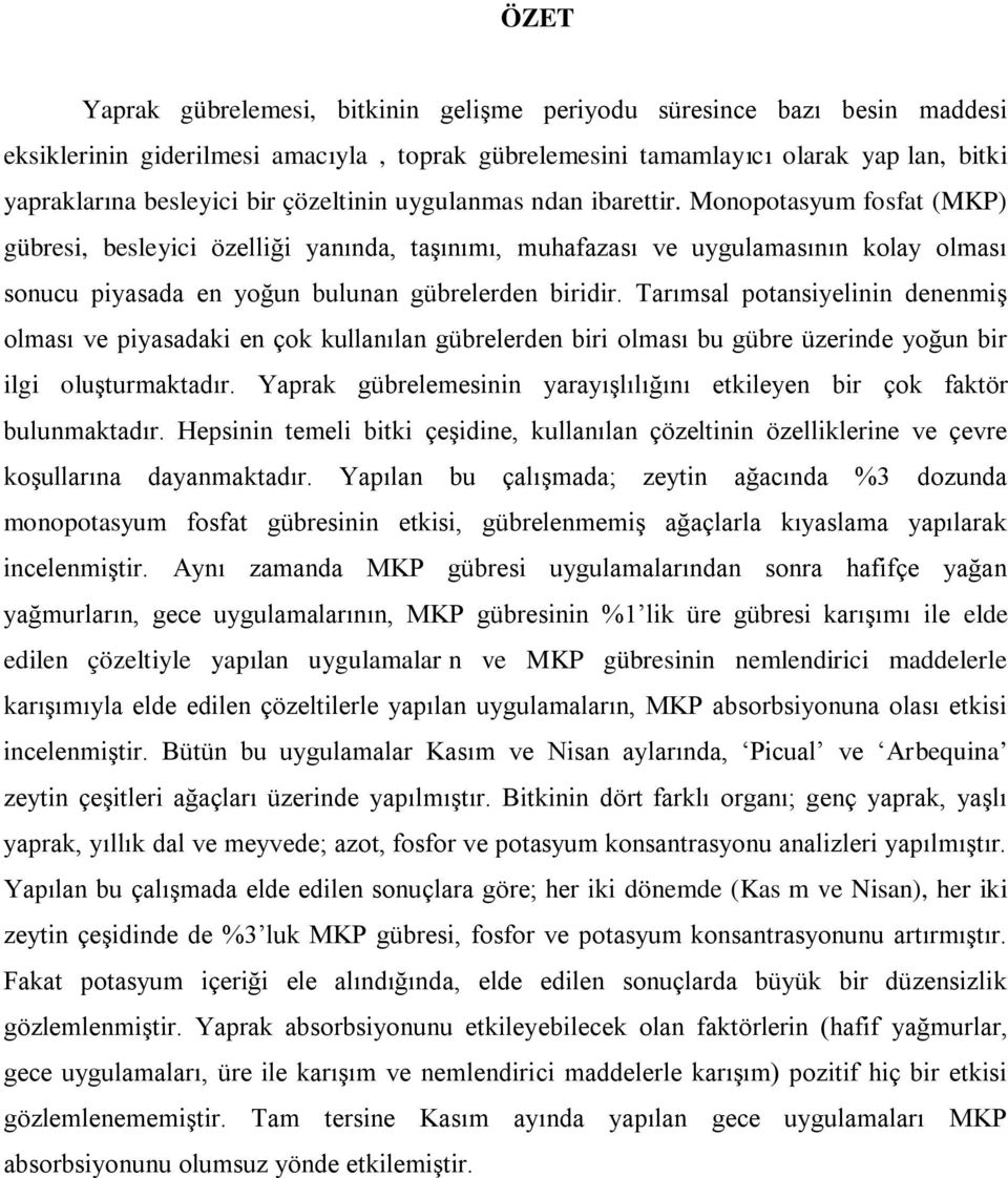 Monopotasyum fosfat (MKP) gübresi, besleyici özelliği yanında, taşınımı, muhafazası ve uygulamasının kolay olması sonucu piyasada en yoğun bulunan gübrelerden biridir.