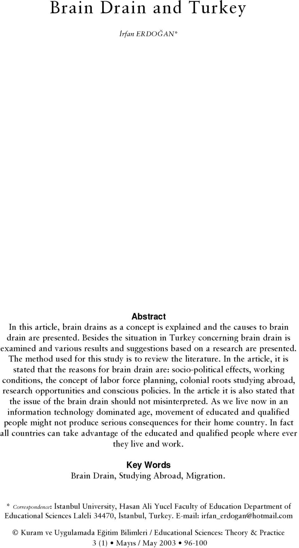 In the article, it is stated that the reasons for brain drain are: socio-political effects, working conditions, the concept of labor force planning, colonial roots studying abroad, research