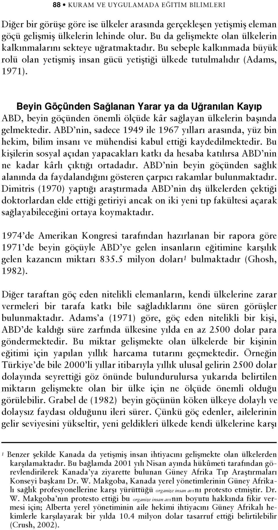 Beyin Göçünden Sa lanan Yarar ya da U ran lan Kay p ABD, beyin göçünden önemli ölçüde kâr sa layan ülkelerin bafl nda gelmektedir.