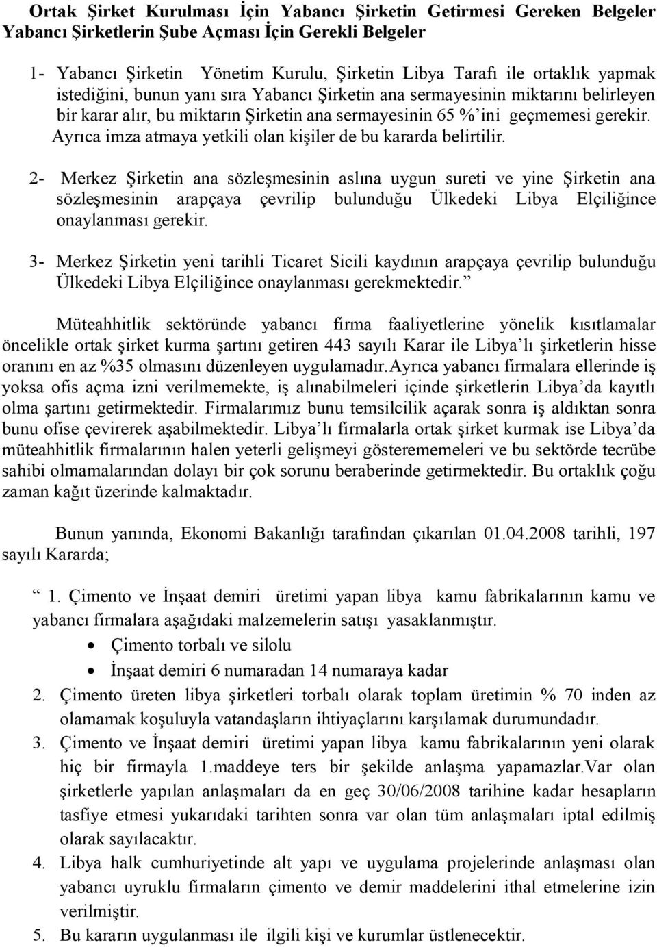 Ayrıca imza atmaya yetkili olan kişiler de bu kararda belirtilir.