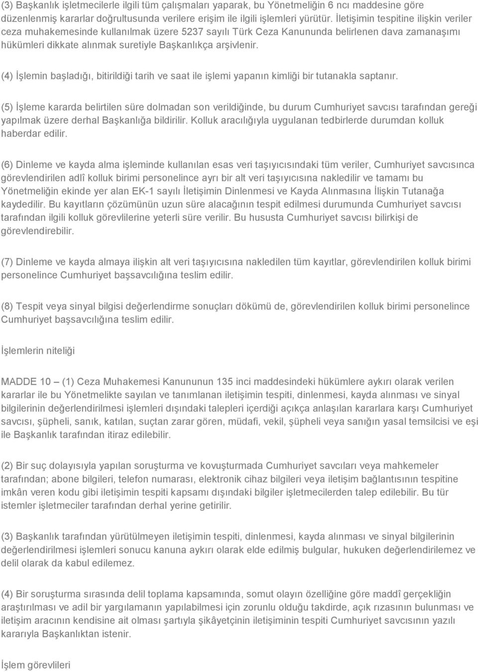 (4) ĠĢlemin baģladığı, bitirildiği tarih ve saat ile iģlemi yapanın kimliği bir tutanakla saptanır.