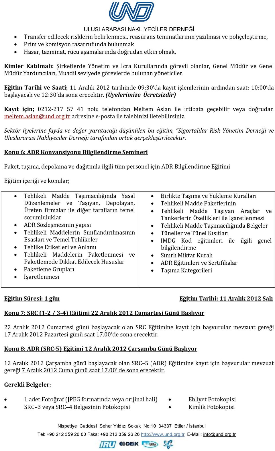 Eğitim Tarihi ve Saati; 11 Aralık 2012 tarihinde 09:30 da kayıt işlemlerinin ardından saat: 10:00 da başlayacak ve 12:30 da sona erecektir.