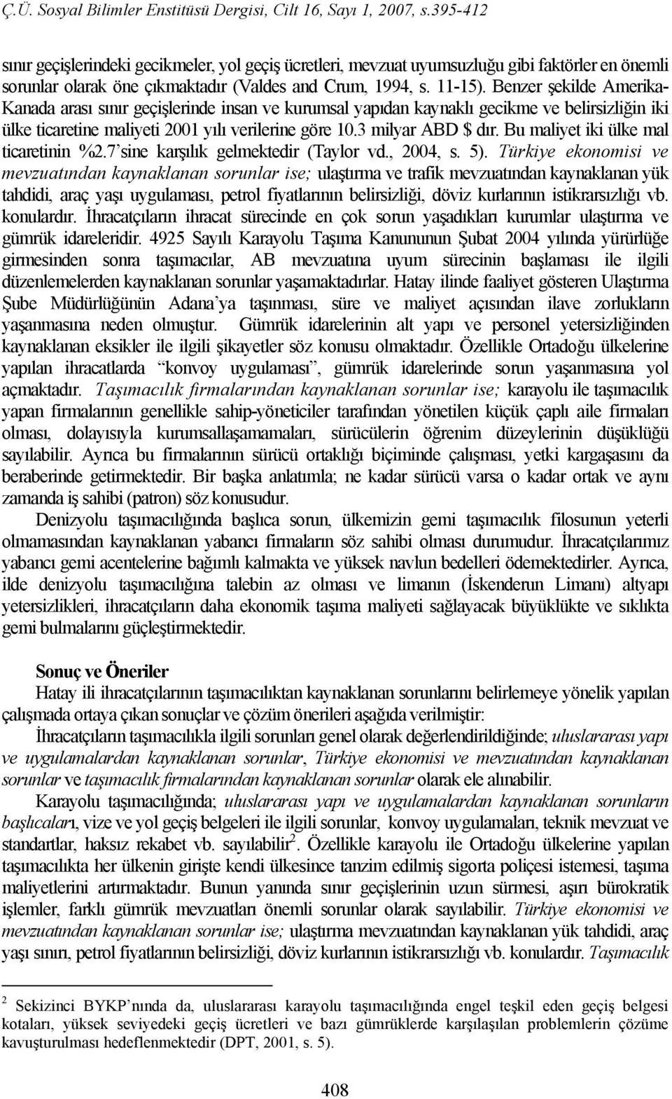 Bu maliyet iki ülke mal ticaretinin %2.7 sine karşılık gelmektedir (Taylor vd., 2004, s. 5).