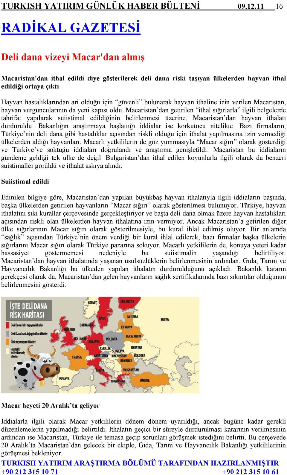 olduğu için güvenli bulunarak hayvan ithaline izin verilen Macaristan, hayvan vurguncularının da yeni kapısı oldu.