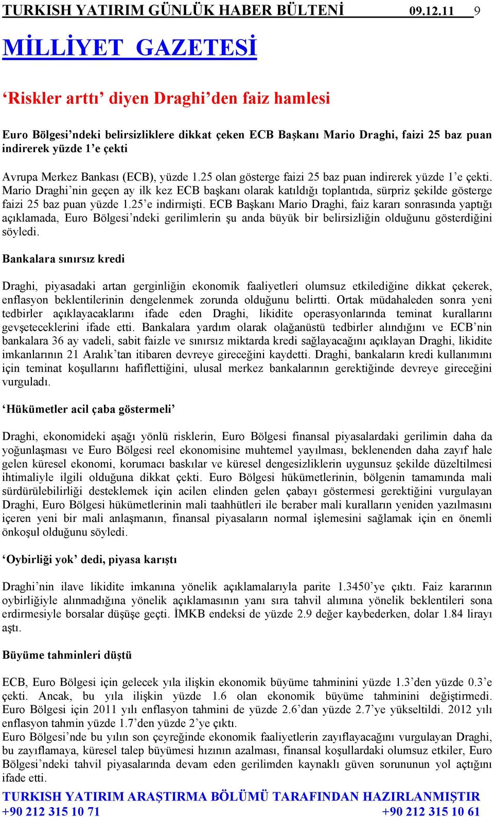 Bankası (ECB), yüzde 1.25 olan gösterge faizi 25 baz puan indirerek yüzde 1 e çekti.