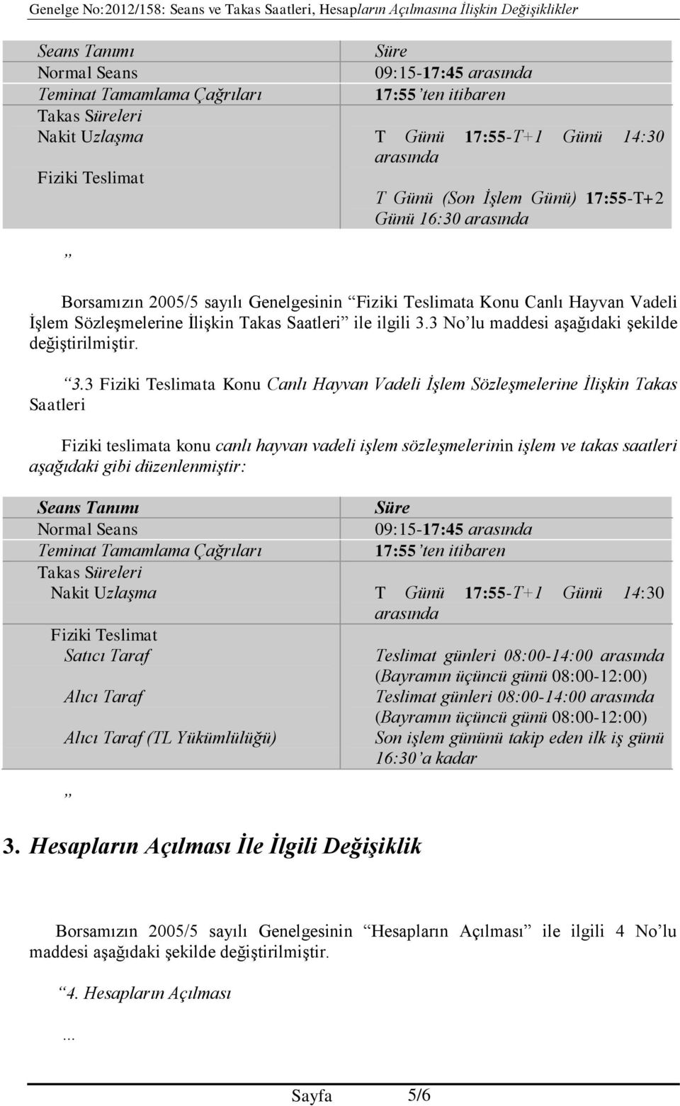 3 No lu maddesi aşağıdaki şekilde değiştirilmiştir. 3.