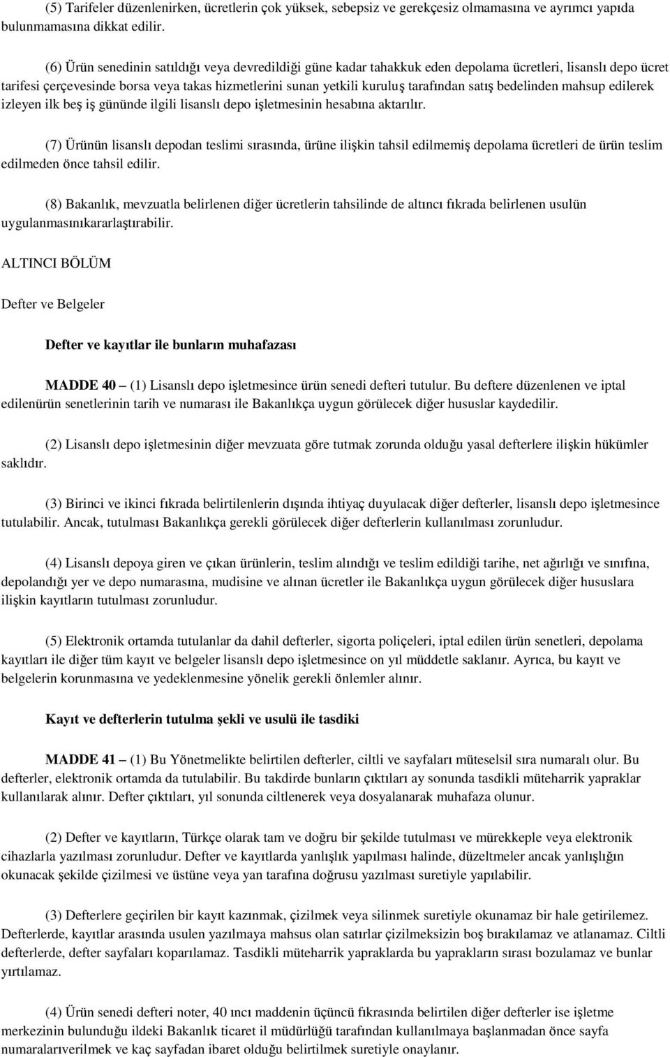 satış bedelinden mahsup edilerek izleyen ilk beş iş gününde ilgili lisanslı depo işletmesinin hesabına aktarılır.