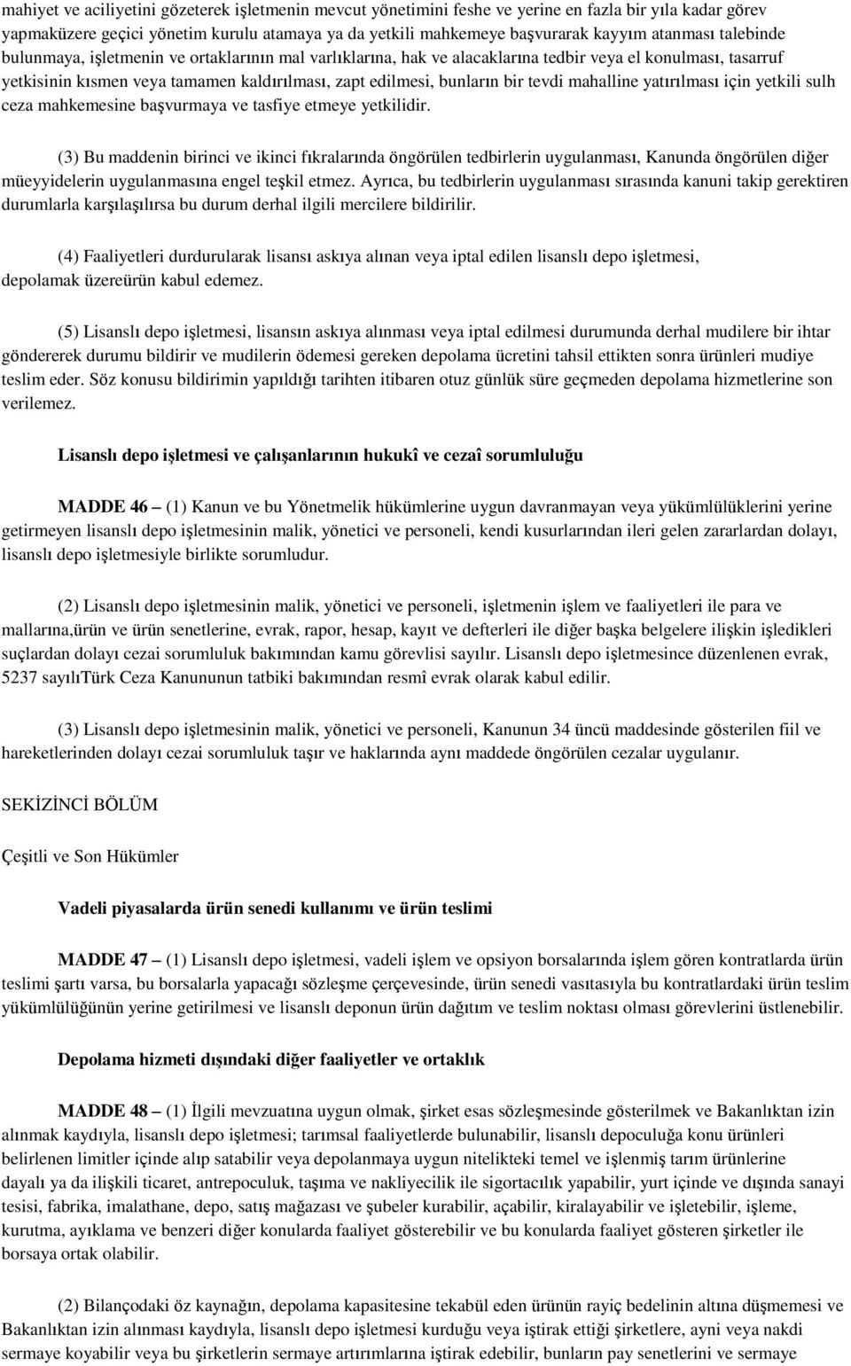 bir tevdi mahalline yatırılması için yetkili sulh ceza mahkemesine başvurmaya ve tasfiye etmeye yetkilidir.