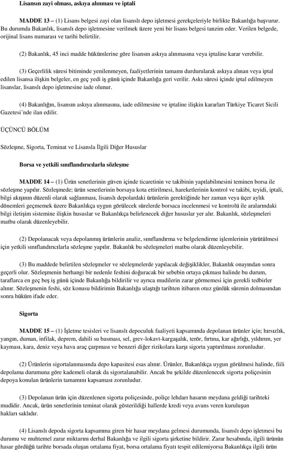 (2) Bakanlık, 45 inci madde hükümlerine göre lisansın askıya alınmasına veya iptaline karar verebilir.