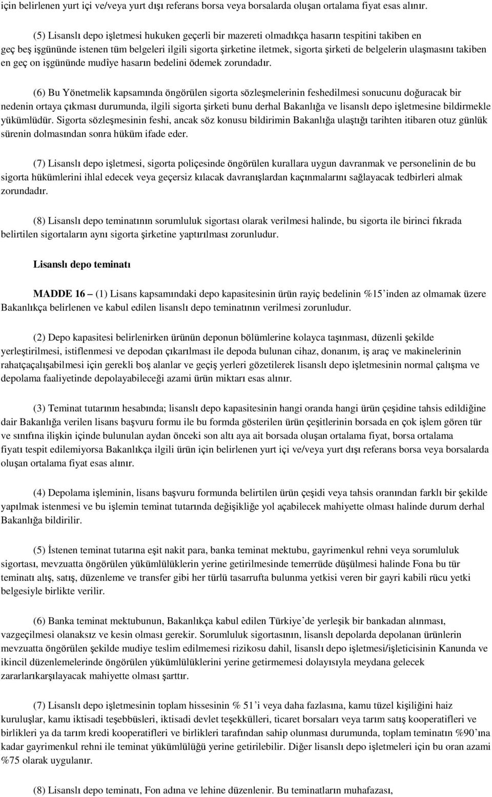 ulaşmasını takiben en geç on işgününde mudîye hasarın bedelini ödemek zorundadır.