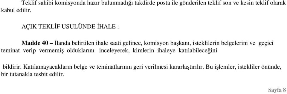 ve geçici teminat verip vermemiş olduklarını inceleyerek, kimlerin ihaleye katılabileceğini bildirir.