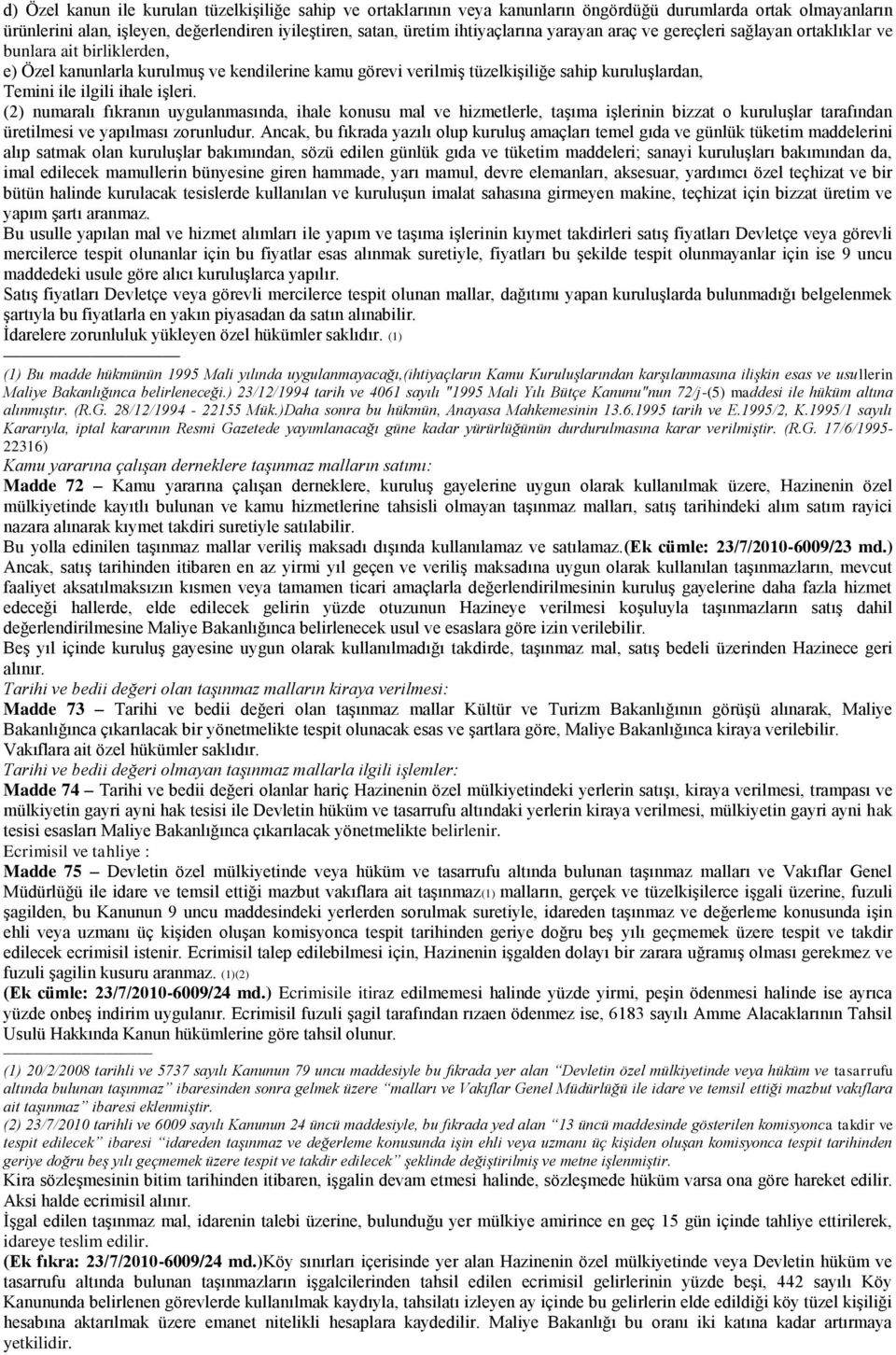 işleri. (2) numaralı fıkranın uygulanmasında, ihale konusu mal ve hizmetlerle, taşıma işlerinin bizzat o kuruluşlar tarafından üretilmesi ve yapılması zorunludur.