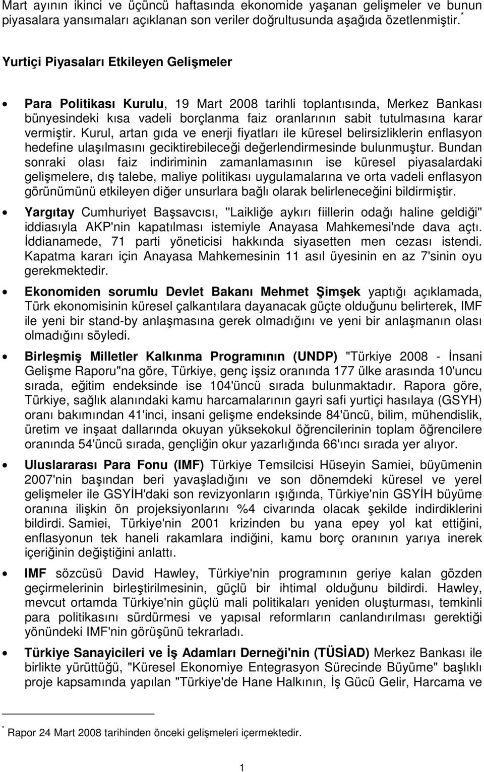 vermiştir. Kurul, artan gıda ve enerji fiyatları ile küresel belirsizliklerin enflasyon hedefine ulaşılmasını geciktirebileceği değerlendirmesinde bulunmuştur.