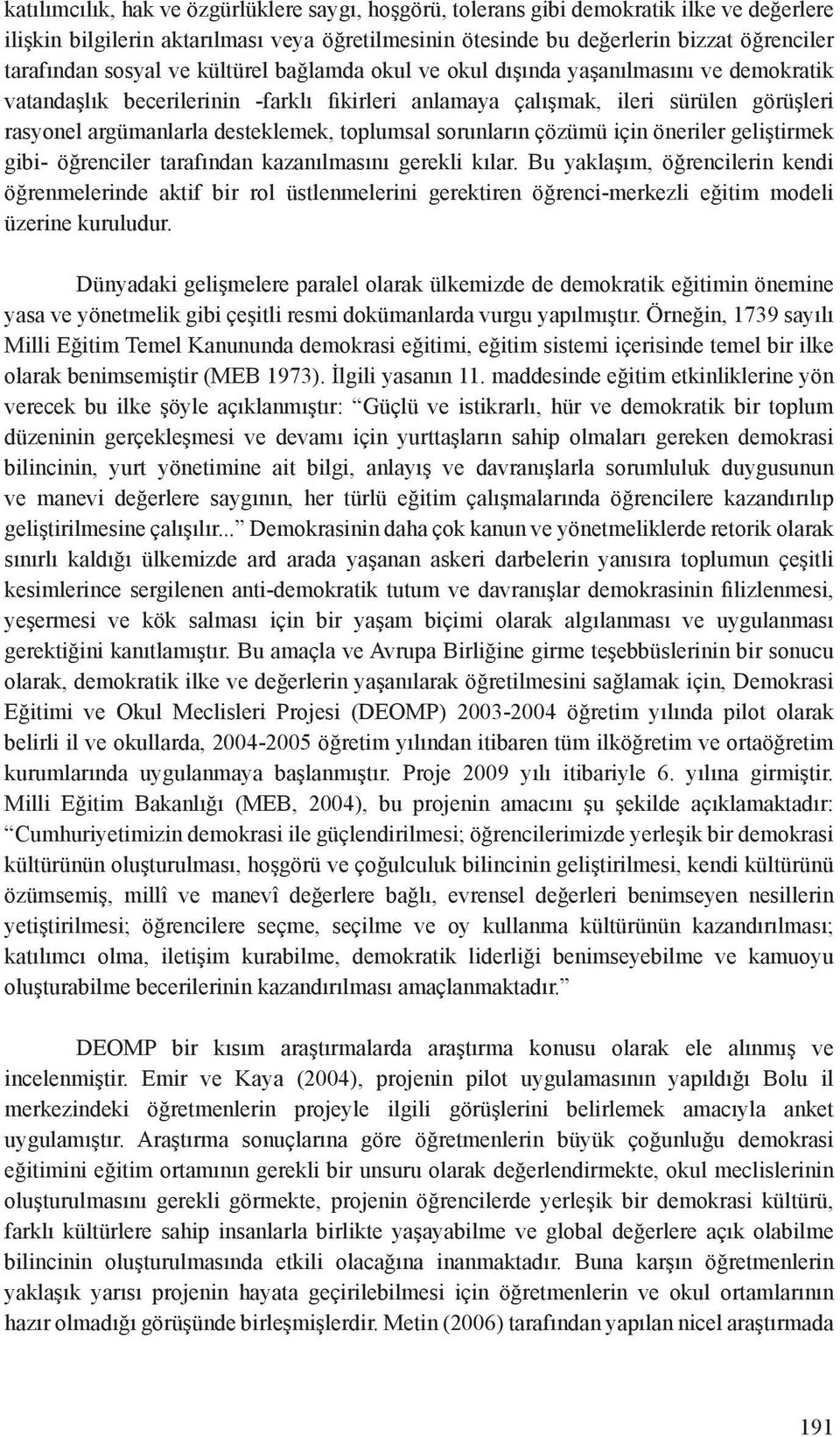 toplumsal sorunların çözümü için öneriler geliştirmek gibi- öğrenciler tarafından kazanılmasını gerekli kılar.