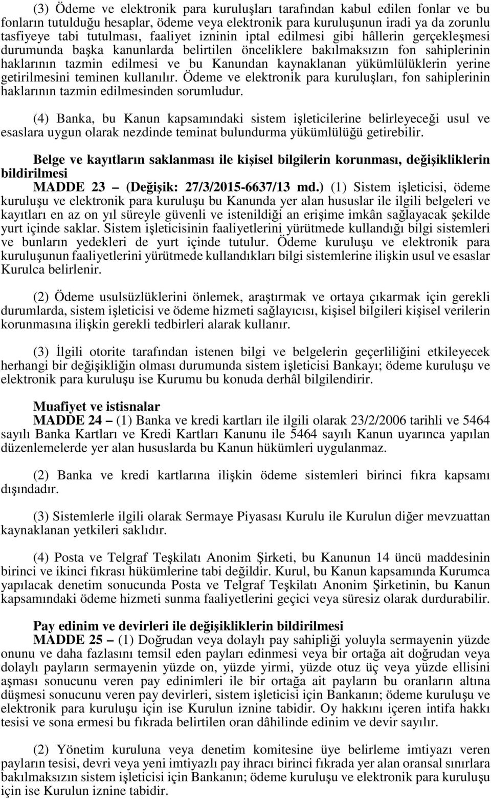 yükümlülüklerin yerine getirilmesini teminen kullanılır. Ödeme ve elektronik para kuruluşları, fon sahiplerinin haklarının tazmin edilmesinden sorumludur.