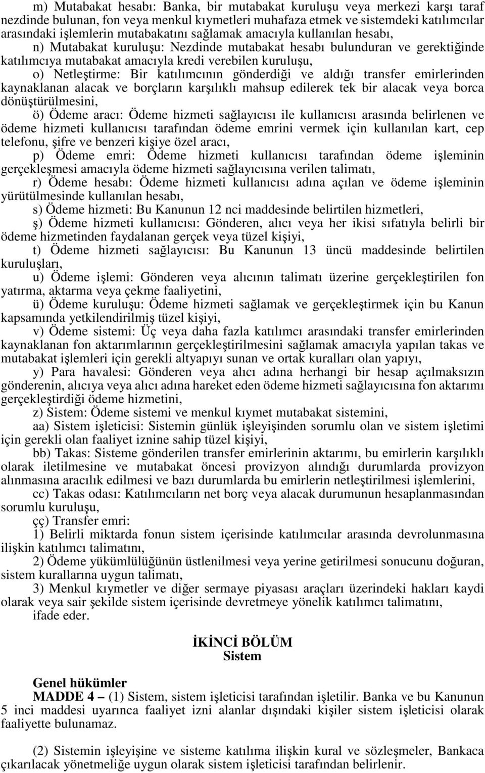 katılımcının gönderdiği ve aldığı transfer emirlerinden kaynaklanan alacak ve borçların karşılıklı mahsup edilerek tek bir alacak veya borca dönüştürülmesini, ö) Ödeme aracı: Ödeme hizmeti