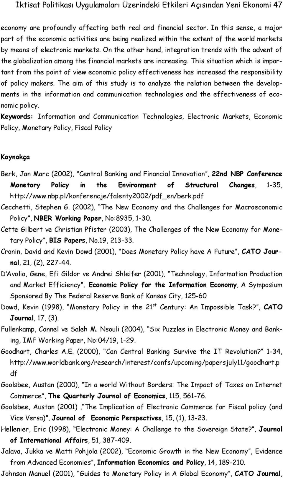 On the other hand, integration trends with the advent of the globalization among the financial markets are increasing.