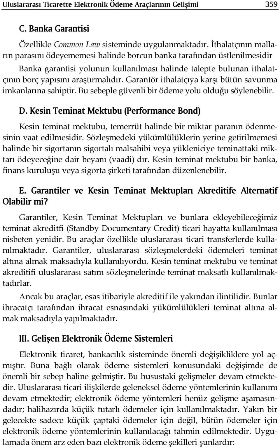 Garantör ithalatçıya karşı bütün savunma imkanlarına sahiptir. Bu sebeple güvenli bir ödeme yolu olduğu söylenebilir. D.