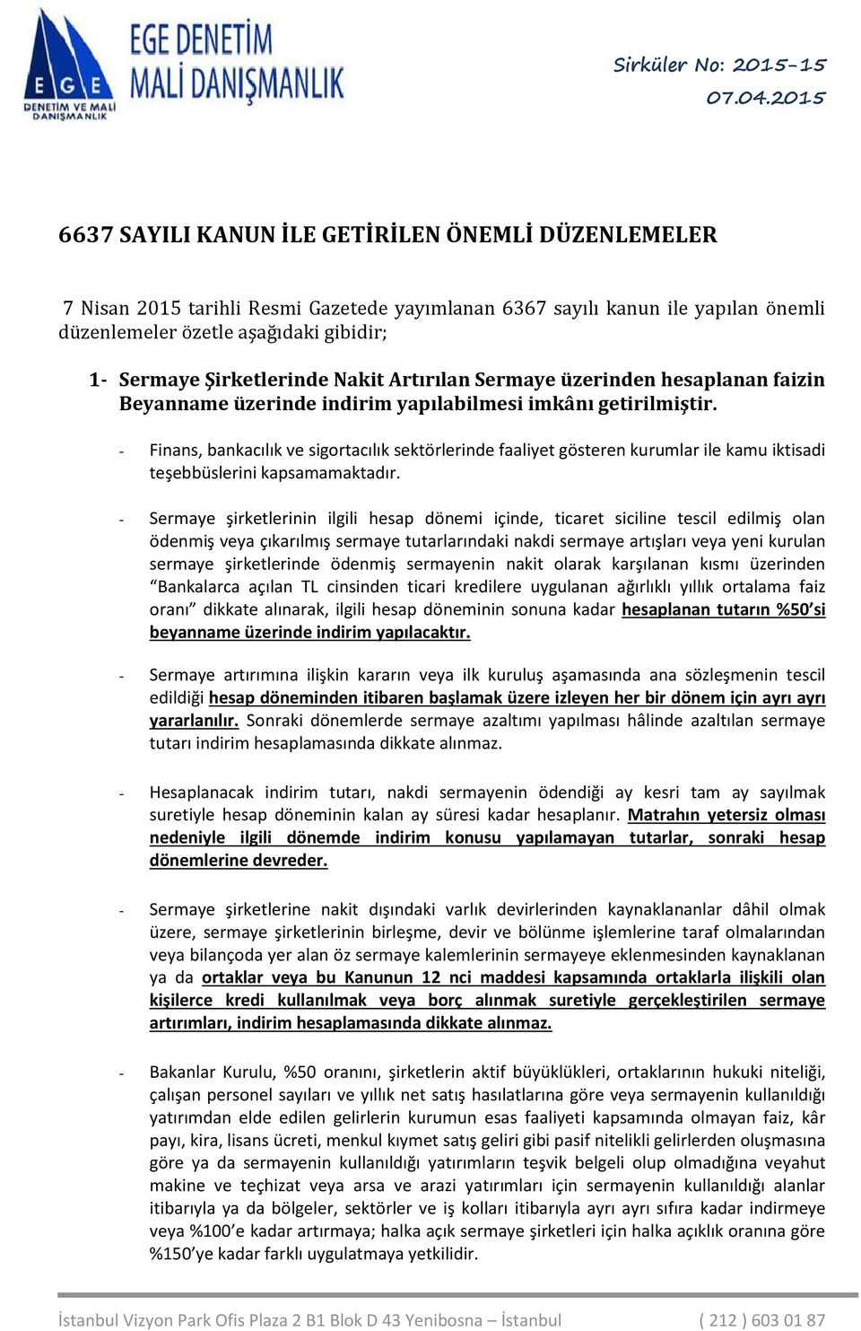 - Finans, bankacılık ve sigortacılık sektörlerinde faaliyet gösteren kurumlar ile kamu iktisadi teşebbüslerini kapsamamaktadır.