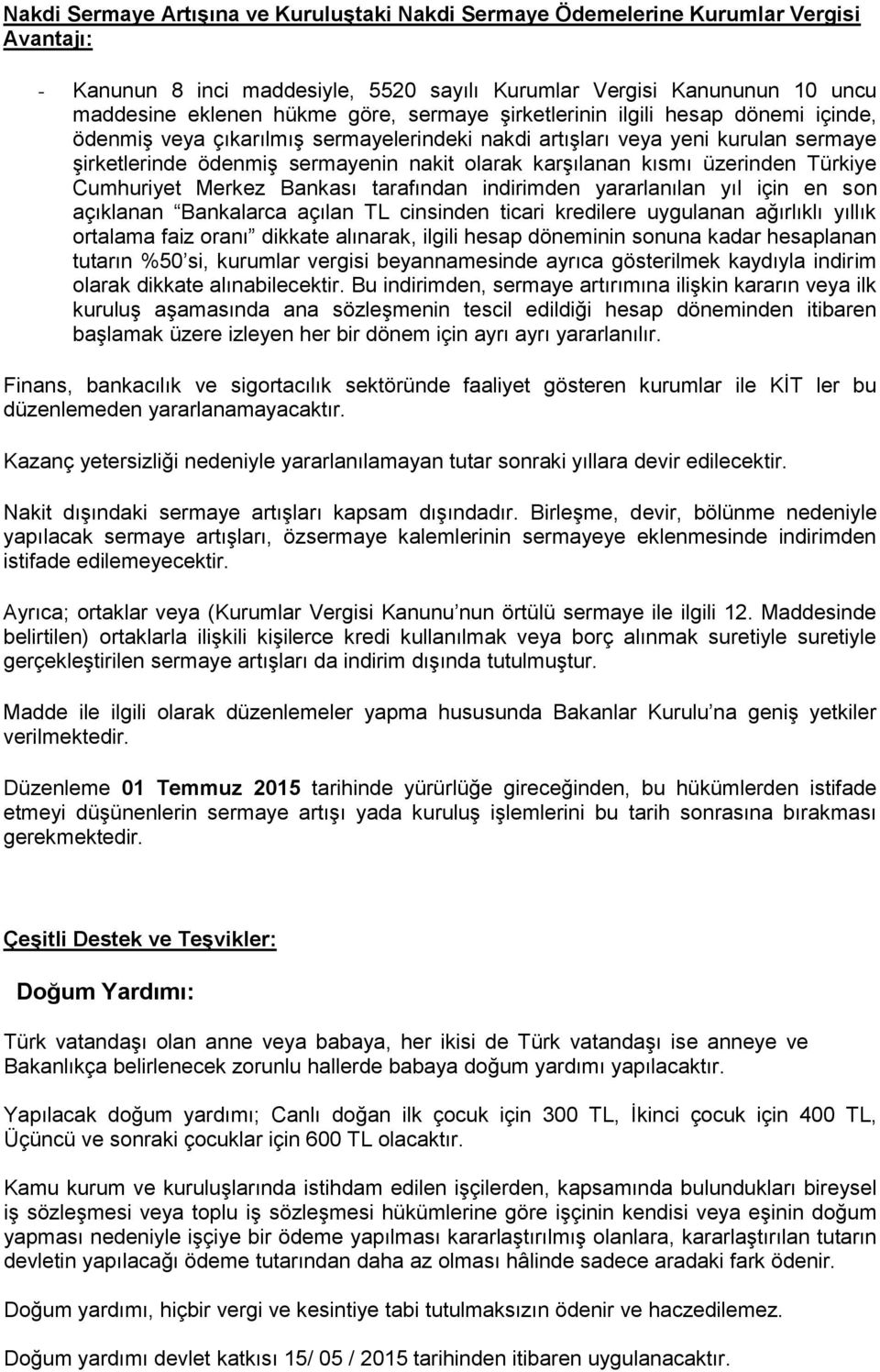 üzerinden Türkiye Cumhuriyet Merkez Bankası tarafından indirimden yararlanılan yıl için en son açıklanan Bankalarca açılan TL cinsinden ticari kredilere uygulanan ağırlıklı yıllık ortalama faiz oranı