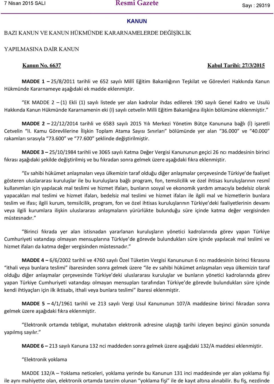 EK MADDE 2 (1) Ekli (1) sayılı listede yer alan kadrolar ihdas edilerek 190 sayılı Genel Kadro ve Usulü Hakkında Kanun Hükmünde Kararnamenin eki (I) sayılı cetvelin Milli Eğitim Bakanlığına ilişkin