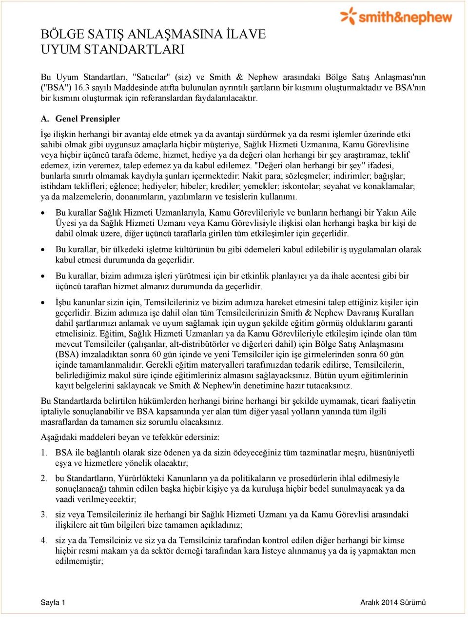 Genel Prensipler İşe ilişkin herhangi bir avantaj elde etmek ya da avantajı sürdürmek ya da resmi işlemler üzerinde etki sahibi olmak gibi uygunsuz amaçlarla hiçbir müşteriye, Sağlıkk Hizmeti