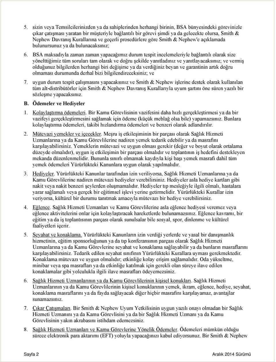 BSA maksadıyla zaman zaman yapacağımız durum tespit incelemeleriyle bağlantılı olarak size yönelttiğimiz tüm soruları tam olarak ve doğru şekilde yanıtladınız ve yanıtlayacaksınız; ve vermiş