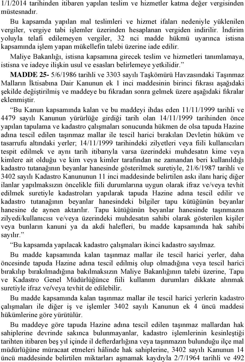 Ġndirim yoluyla telafi edilemeyen vergiler, 32 nci madde hükmü uyarınca istisna kapsamında iģlem yapan mükellefin talebi üzerine iade edilir.