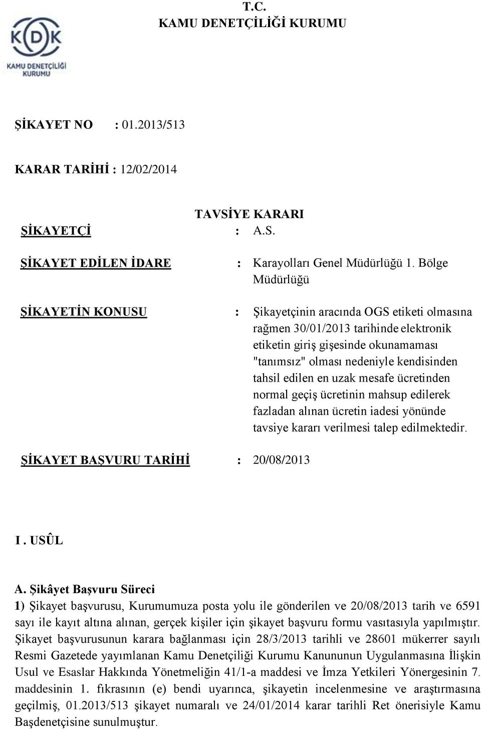 tahsil edilen en uzak mesafe ücretinden normal geçiş ücretinin mahsup edilerek fazladan alınan ücretin iadesi yönünde tavsiye kararı verilmesi talep edilmektedir.